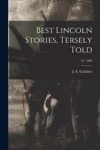 Best Lincoln Stories, Tersely Told; yr. 1898