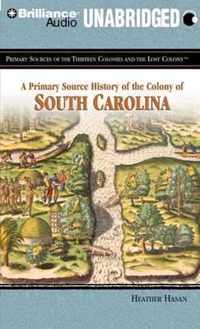 A Primary Source History of the Colony of South Carolina