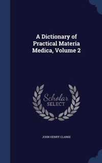 A Dictionary of Practical Materia Medica; Volume 2