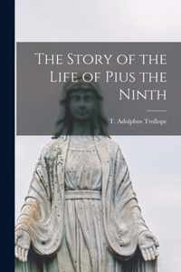 The Story of the Life of Pius the Ninth [microform]