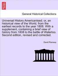 Universal History Americanised; or, an historical view of the World, from the earliest records to the year 1808. With a supplement, containing a brief view of history from 1808 to the battle of Waterloo. Second edition, revised and corrected. Vol. V.