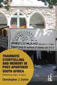 Traumatic Storytelling and Memory in Post-Apartheid South Africa