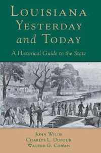 Louisana, Yesterday and Today: A Historical Guide to the State