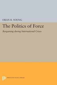 Politics of Force - Bargaining during International Crises