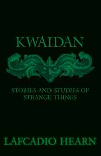 Kwaidan - Stories And Studies Of Strange Things