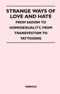 Strange Ways Of Love And Hate - From Sadism To Homosexuality, From Transvestism To Tattooing