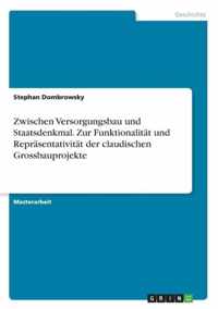 Zwischen Versorgungsbau und Staatsdenkmal. Zur Funktionalitat und Reprasentativitat der claudischen Grossbauprojekte