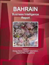 Bahrain Business Intelligence Report Volume 1 Energy Sector