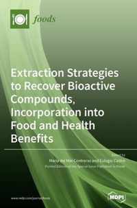 Extraction Strategies to Recover Bioactive Compounds, Incorporation into Food and Health Benefits