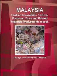 Malaysia Fashion Accessories, Textiles, Footwear, Yarns and Related Materials Producers Handbook - Strategic Information and Contacts