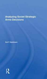 Analyzing Soviet Strategic Arms Decisions