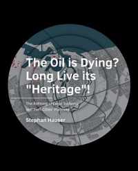 The Oil is ­Dying? Long Live its "Heritage"!