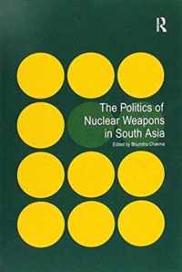 The Politics of Nuclear Weapons in South Asia