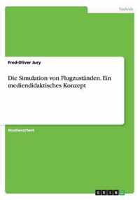 Die Simulation von Flugzuständen. Ein mediendidaktisches Konzept