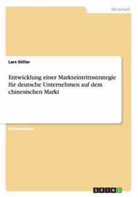 Entwicklung einer Markteintrittsstrategie fur deutsche Unternehmen auf dem chinesischen Markt