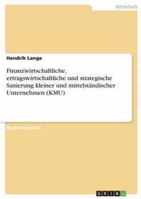 Finanzwirtschaftliche, ertragswirtschaftliche und strategische Sanierung kleiner und mittelstandischer Unternehmen (KMU)