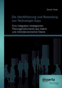 Die Identifizierung und Bewertung von Technologie-Gaps: Eine Integration strategischer Planungsinstrumente aus makro- und mikroökonomischer Ebene