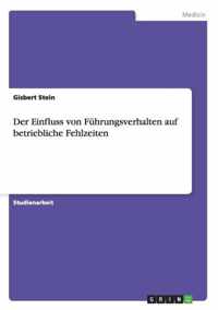 Der Einfluss von Fuhrungsverhalten auf betriebliche Fehlzeiten