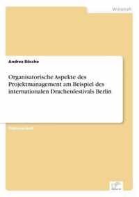 Organisatorische Aspekte des Projektmanagement am Beispiel des internationalen Drachenfestivals Berlin