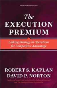 The Execution Premium: Linking Strategy to Operations for Competitive Advantage