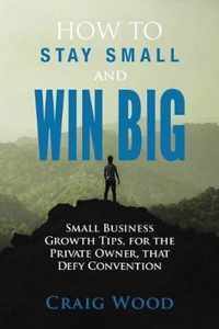 How To Stay Small And Win Big