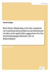 Real Estate Marketing with the emphasis on communication politics as an instrument of sales with applicable suggestions for the Entwicklungsgesellschaft Cite in Baden-Baden