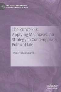 The Prince 2 0 Applying Machiavellian Strategy to Contemporary Political Life