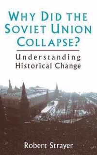 Why Did the Soviet Union Collapse?: Understanding Historical Change: Understanding Historical Change