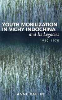 Youth Mobilization in Vichy Indochina and Its Legacies, 1940 to 1970