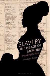 Slavery in the Age of Memory Engaging the Past