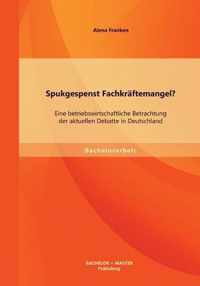 Spukgespenst Fachkraftemangel? Eine betriebswirtschaftliche Betrachtung der aktuellen Debatte in Deutschland