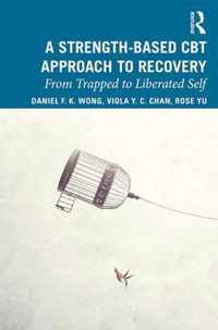 A Strength-Based Cognitive Behaviour Therapy Approach to Recovery