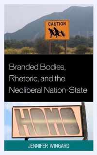 Branded Bodies, Rhetoric, and the Neoliberal Nation-State