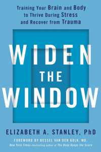 Widen the Window Training Your Brain and Body to Thrive During Stress and Recover from Trauma