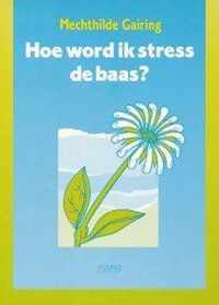 Hoe word ik stress de baas?