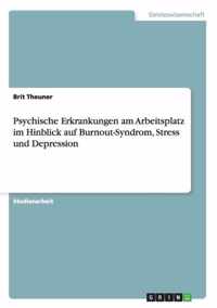 Psychische Erkrankungen am Arbeitsplatz im Hinblick auf Burnout-Syndrom, Stress und Depression