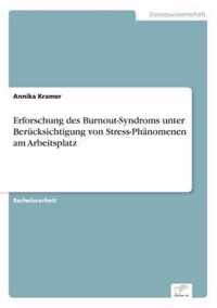 Erforschung des Burnout-Syndroms unterBerucksichtigung von Stress-Phanomenen amArbeitsplatz