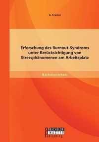 Erforschung des Burnout-Syndroms unter Berucksichtigung von Stressphanomenen am Arbeitsplatz