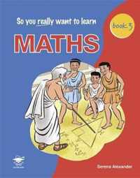 So You Really Want to Learn Maths Book 3