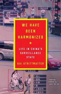 We Have Been Harmonized Life in China's Surveillance State