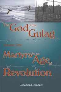 The God of the Gulag: Martyrs in an Age of Revolution