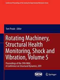 Rotating Machinery, Structural Health Monitoring, Shock and Vibration, Volume 5