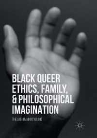 Black Queer Ethics, Family, and Philosophical Imagination