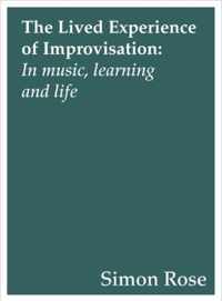 Lived Experience of Improvisation - In Music, Learning and Life