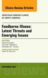 Foodborne Illness: Latest Threats and Emerging Issues, an Issue of Infectious Disease Clinics