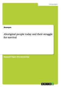 Aboriginal people today and their struggle for survival