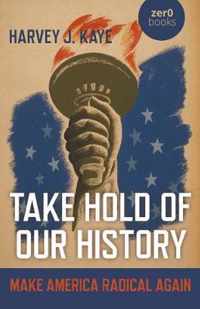 Take Hold of Our History  Make America Radical Again