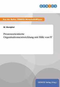 Prozessorientierte Organisationsentwicklung mit Hilfe von IT