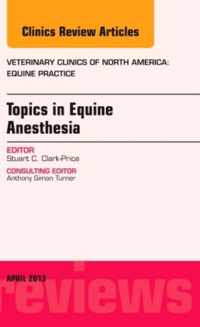 Topics in Equine Anesthesia, An Issue of Veterinary Clinics: Equine Practice