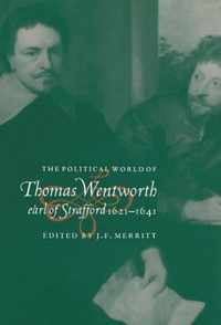 The Political World of Thomas Wentworth, Earl of Strafford, 1621-1641